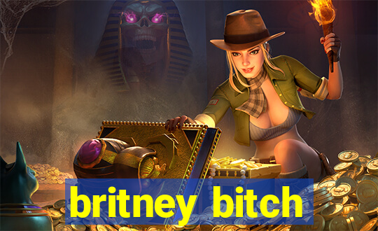 britney bitch